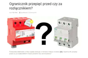 Gdzie powinien być zamontowany ogranicznik przepięć? Ogranicznik przepięć przed czy za rozłącznikiem